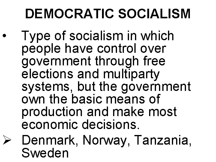DEMOCRATIC SOCIALISM • Type of socialism in which people have control over government through
