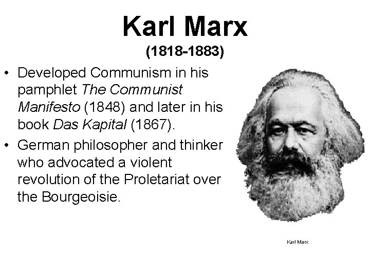 Karl Marx (1818 -1883) • Developed Communism in his pamphlet The Communist Manifesto (1848)