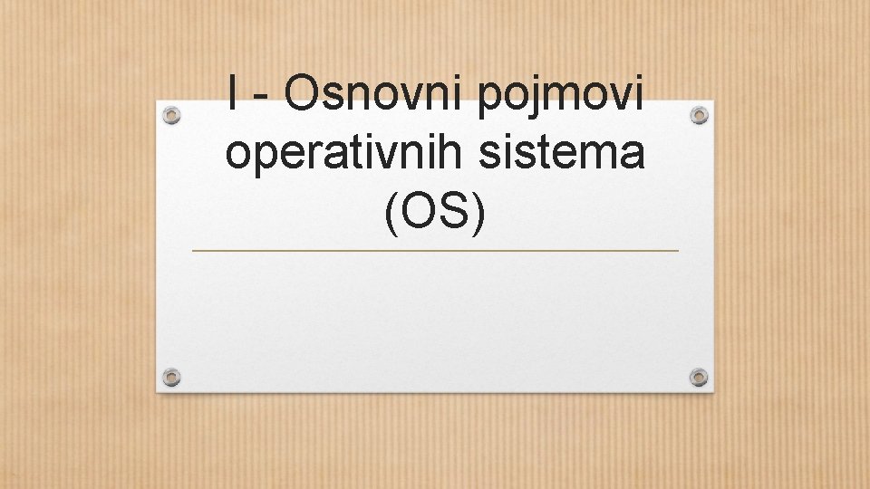 I - Osnovni pojmovi operativnih sistema (OS) 