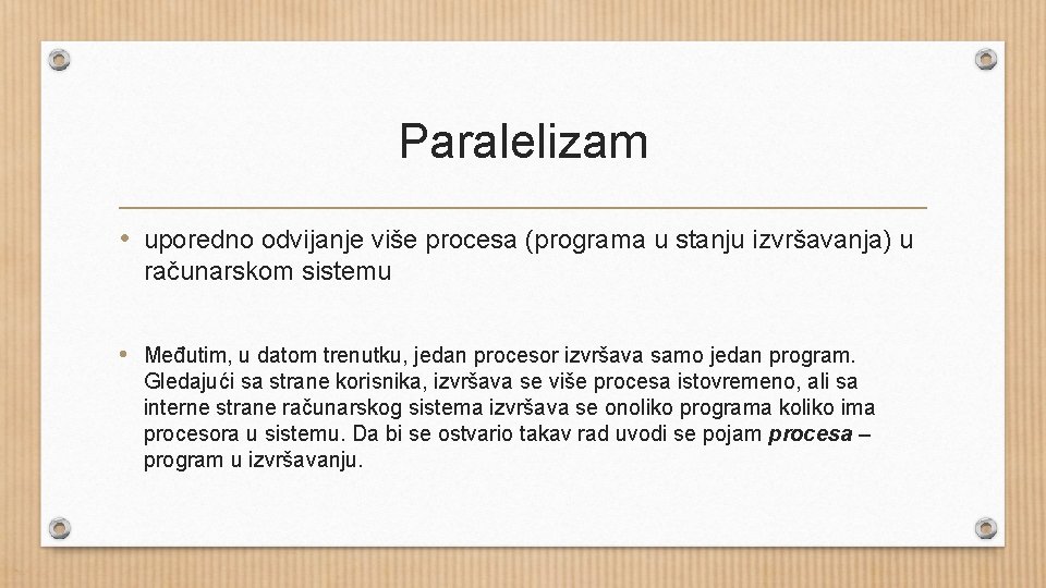 Paralelizam • uporedno odvijanje više procesa (programa u stanju izvršavanja) u računarskom sistemu •