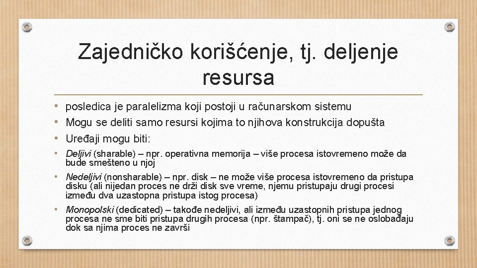 Zajedničko korišćenje, tj. deljenje resursa • posledica je paralelizma koji postoji u računarskom sistemu