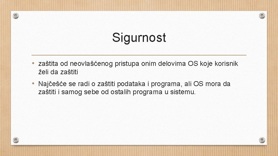 Sigurnost • zaštita od neovlašćenog pristupa onim delovima OS koje korisnik želi da zaštiti