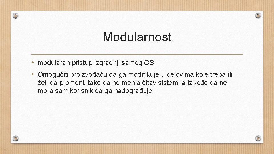 Modularnost • modularan pristup izgradnji samog OS • Omogućiti proizvođaču da ga modifikuje u