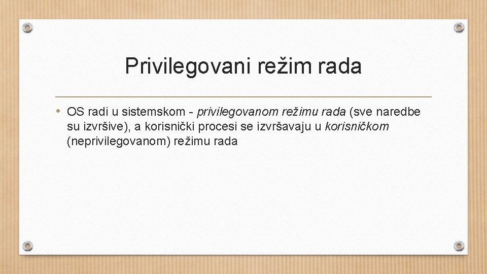 Privilegovani režim rada • OS radi u sistemskom - privilegovanom režimu rada (sve naredbe