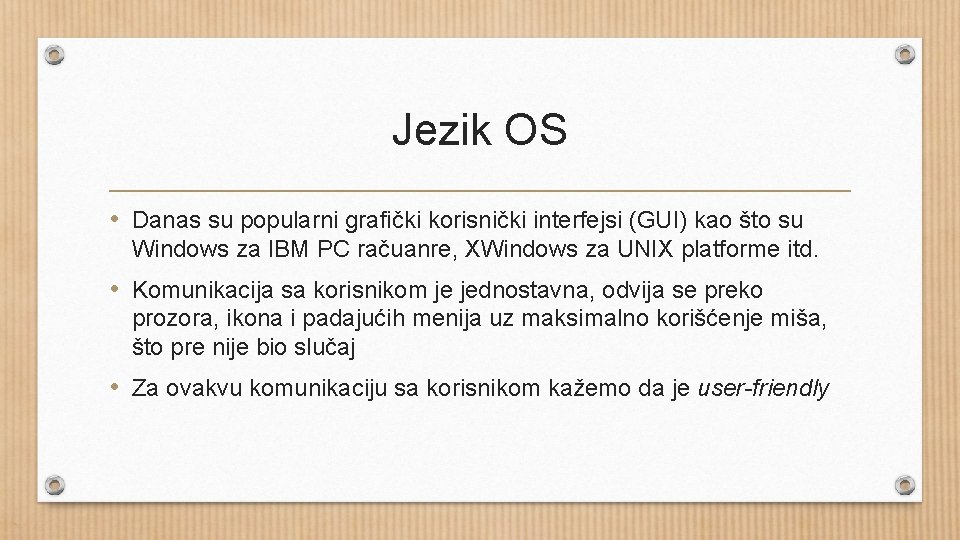 Jezik OS • Danas su popularni grafički korisnički interfejsi (GUI) kao što su Windows