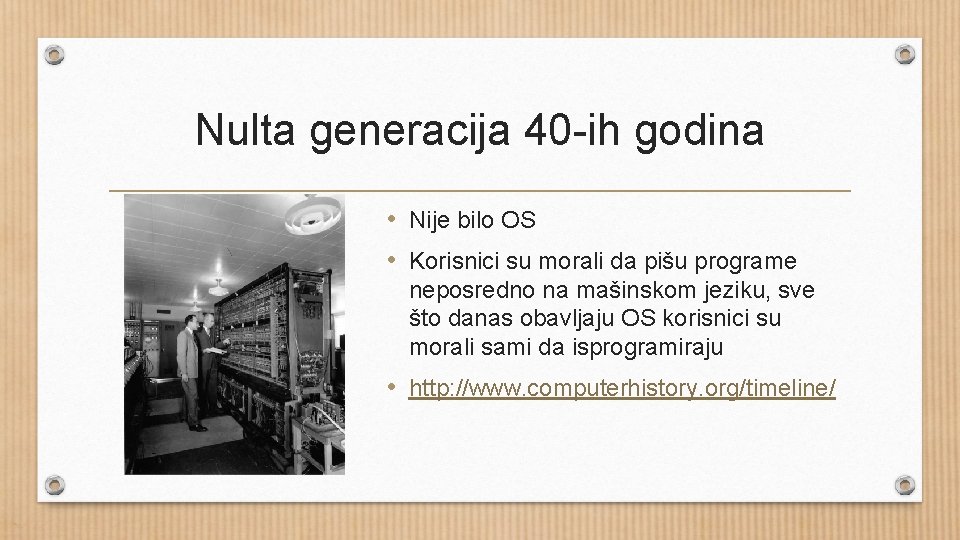 Nulta generacija 40 -ih godina • Nije bilo OS • Korisnici su morali da