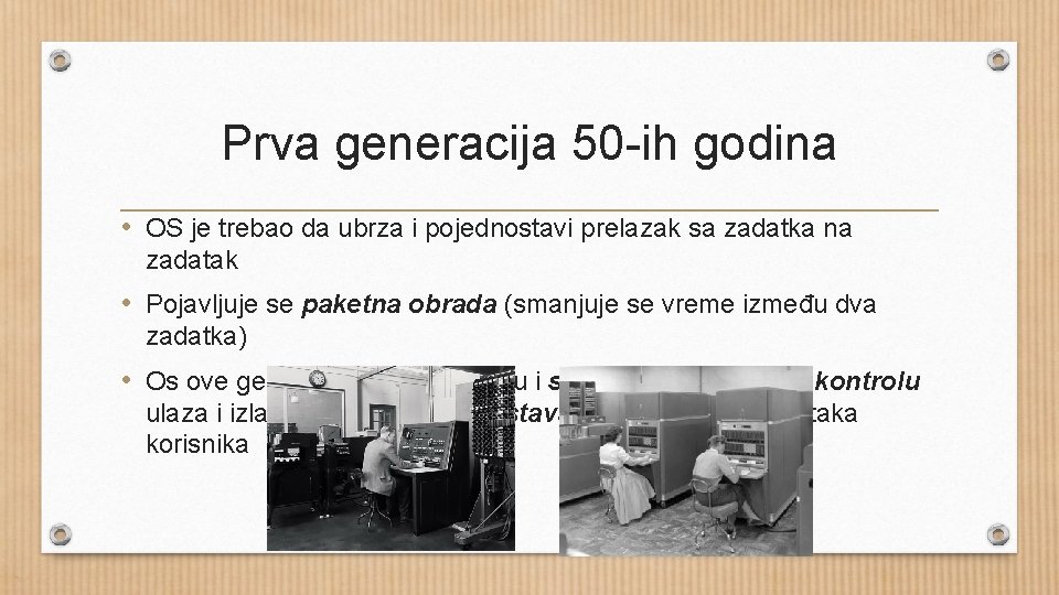 Prva generacija 50 -ih godina • OS je trebao da ubrza i pojednostavi prelazak