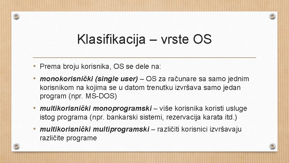 Klasifikacija – vrste OS • Prema broju korisnika, OS se dele na: • monokorisnički