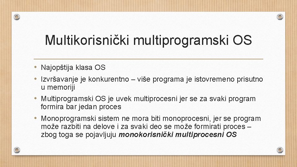 Multikorisnički multiprogramski OS • Najopštija klasa OS • Izvršavanje je konkurentno – više programa