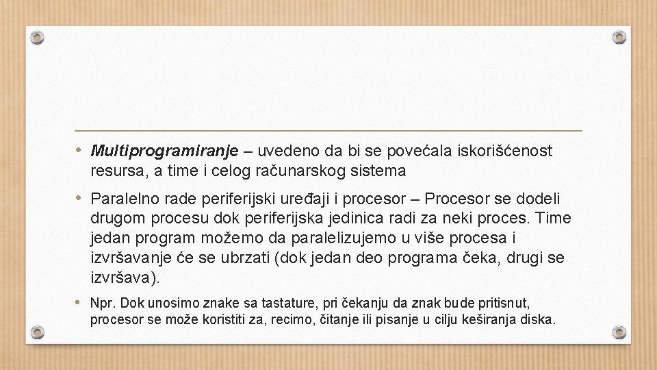  • Multiprogramiranje – uvedeno da bi se povećala iskorišćenost resursa, a time i