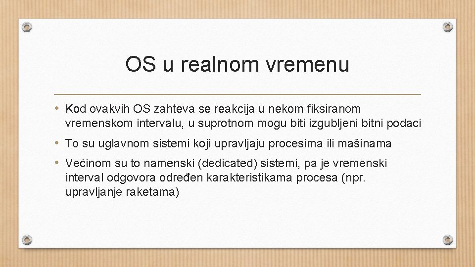 OS u realnom vremenu • Kod ovakvih OS zahteva se reakcija u nekom fiksiranom