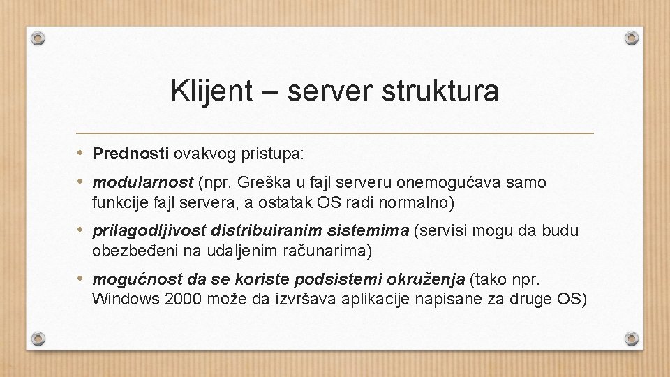 Klijent – server struktura • Prednosti ovakvog pristupa: • modularnost (npr. Greška u fajl