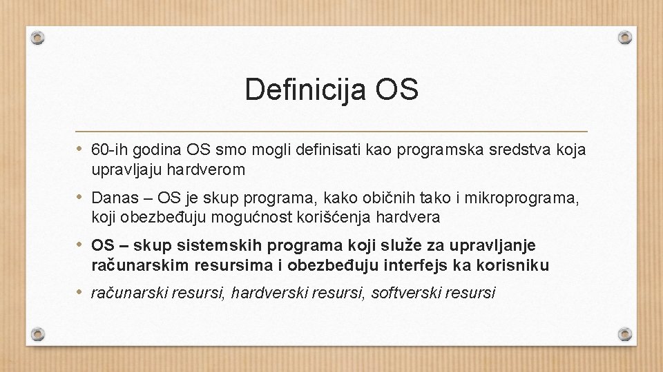 Definicija OS • 60 -ih godina OS smo mogli definisati kao programska sredstva koja