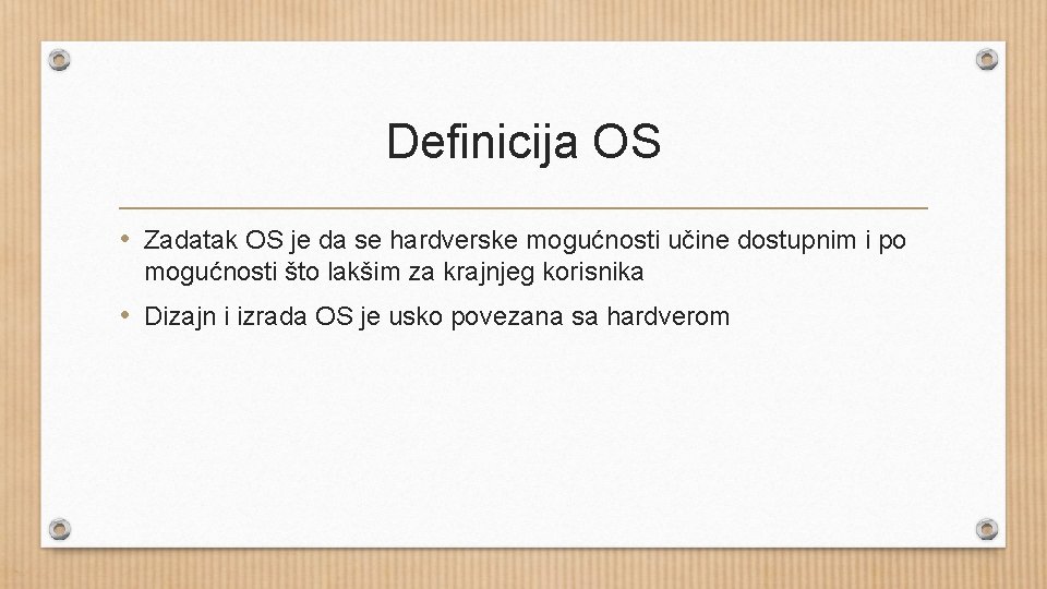 Definicija OS • Zadatak OS je da se hardverske mogućnosti učine dostupnim i po