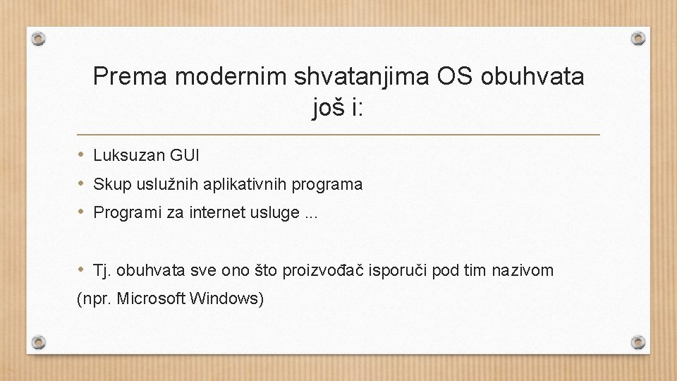Prema modernim shvatanjima OS obuhvata još i: • Luksuzan GUI • Skup uslužnih aplikativnih