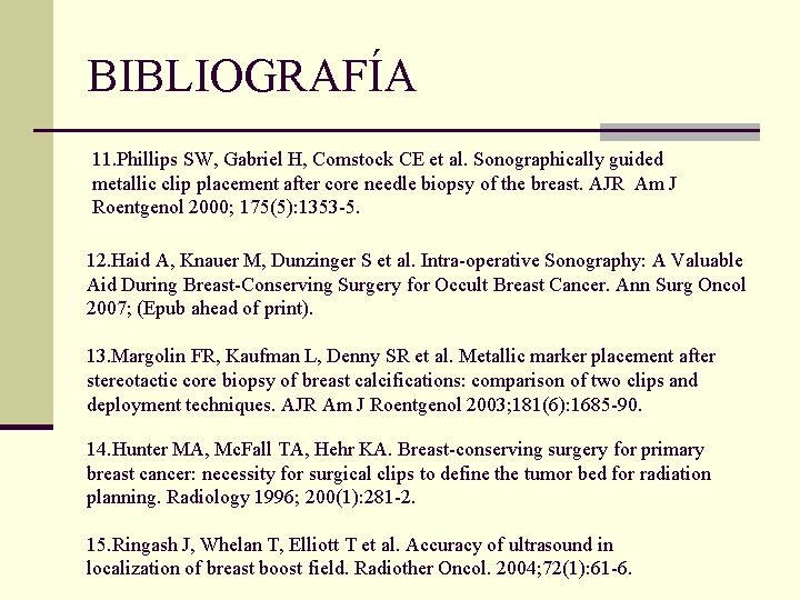 BIBLIOGRAFÍA 11. Phillips SW, Gabriel H, Comstock CE et al. Sonographically guided metallic clip