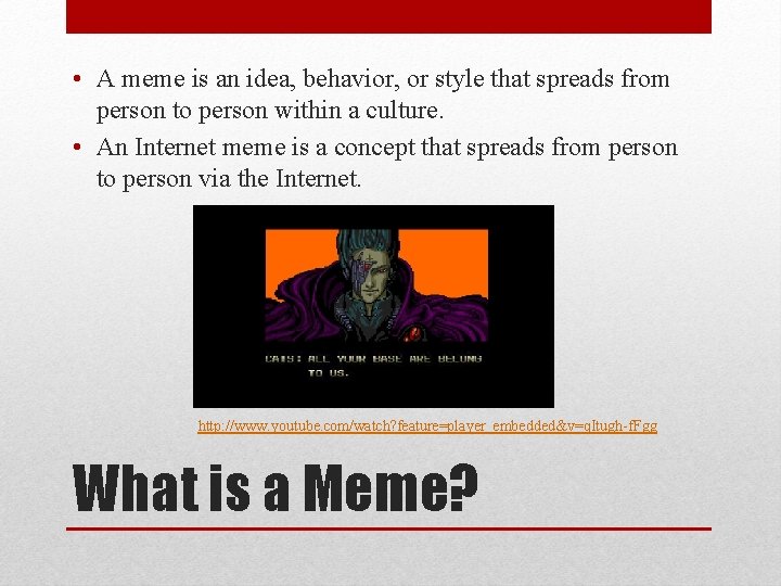  • A meme is an idea, behavior, or style that spreads from person