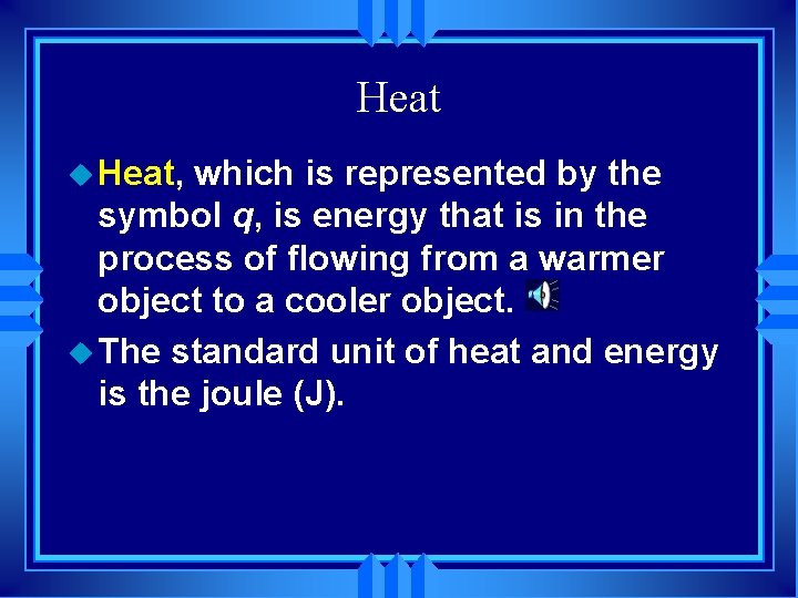 Heat u Heat, which is represented by the symbol q, is energy that is