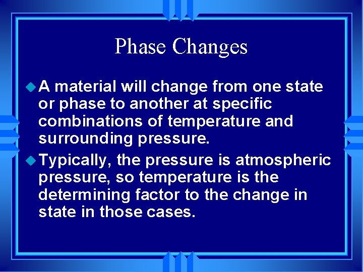 Phase Changes u. A material will change from one state or phase to another