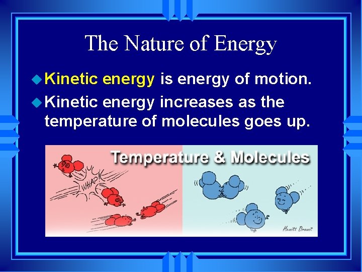 The Nature of Energy u Kinetic energy is energy of motion. u Kinetic energy