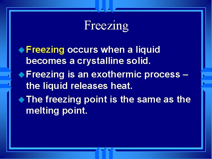 Freezing u Freezing occurs when a liquid becomes a crystalline solid. u Freezing is