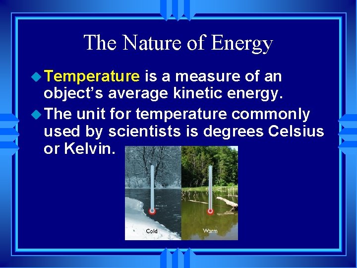 The Nature of Energy u Temperature is a measure of an object’s average kinetic