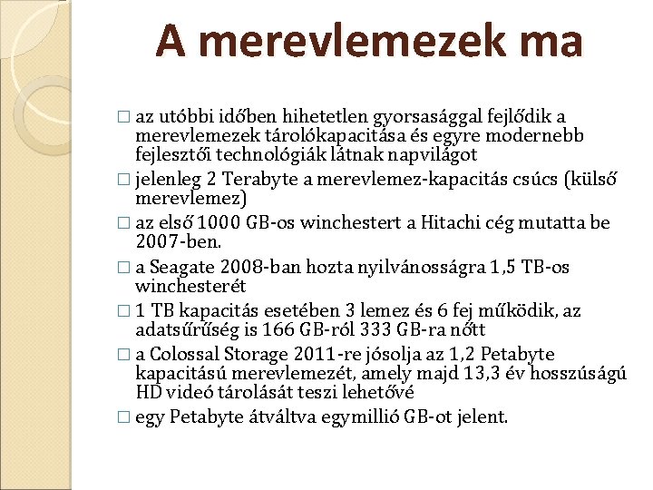 A merevlemezek ma � az utóbbi időben hihetetlen gyorsasággal fejlődik a merevlemezek tárolókapacitása és