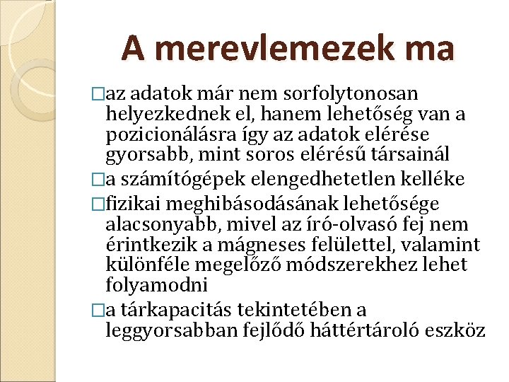 A merevlemezek ma �az adatok már nem sorfolytonosan helyezkednek el, hanem lehetőség van a