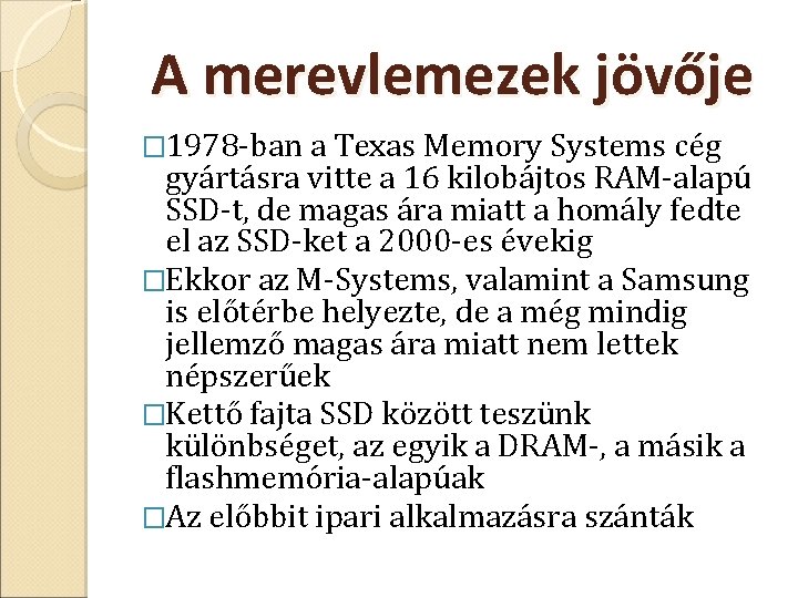 A merevlemezek jövője � 1978 ban a Texas Memory Systems cég gyártásra vitte a