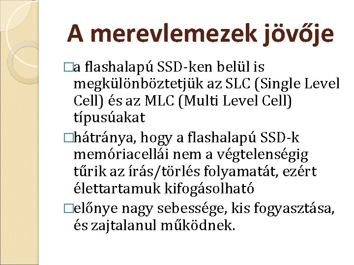 A merevlemezek jövője �a flashalapú SSD ken belül is megkülönböztetjük az SLC (Single Level