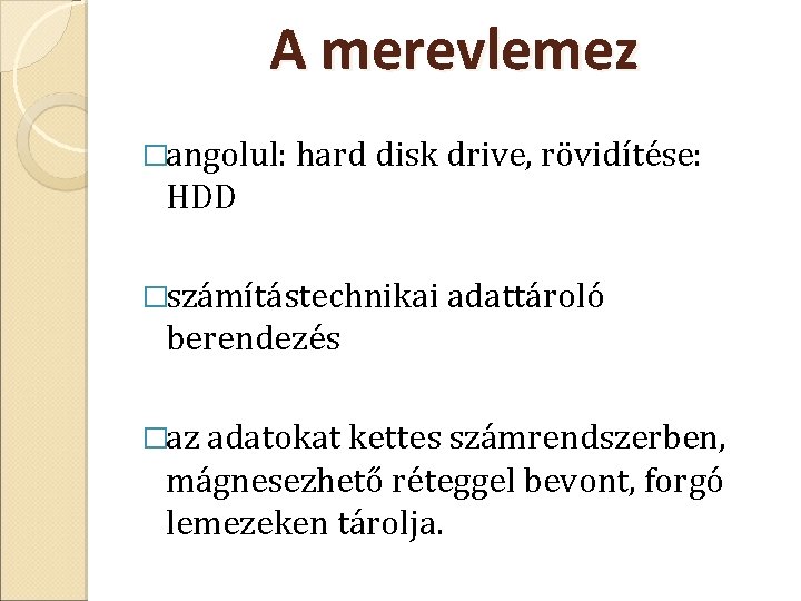 A merevlemez �angolul: hard disk drive, rövidítése: HDD �számítástechnikai adattároló berendezés �az adatokat kettes