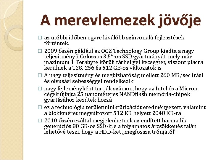 A merevlemezek jövője az utóbbi időben egyre kiválóbb színvonalú fejlesztések történtek. � 2009 őszén