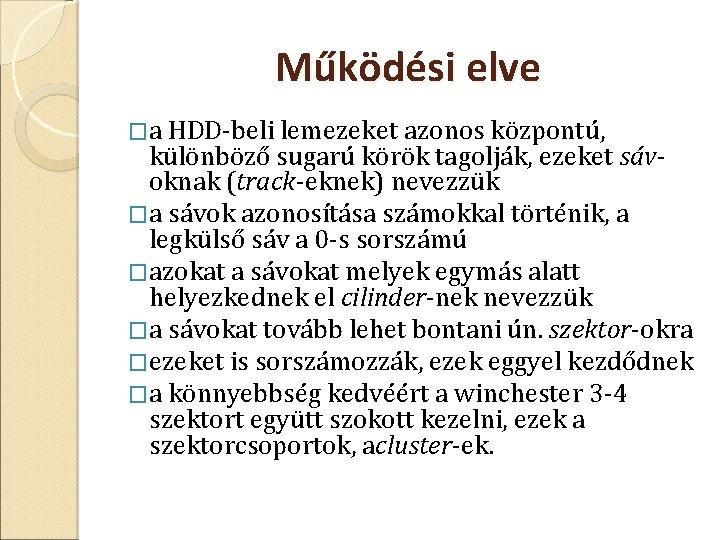 Működési elve �a HDD beli lemezeket azonos központú, különböző sugarú körök tagolják, ezeket sáv