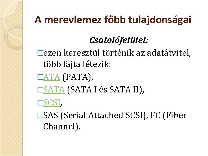 A merevlemez főbb tulajdonságai Csatolófelület: �ezen keresztül történik az adatátvitel, több fajta létezik: �ATA