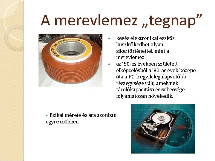 A merevlemez „tegnap” • • kevés elektronikai eszköz büszkélkedhet olyan sikertörténettel, mint a merevlemez