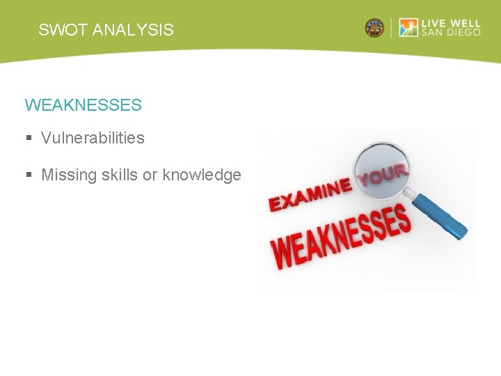 SWOT ANALYSIS WEAKNESSES § Vulnerabilities § Missing skills or knowledge 
