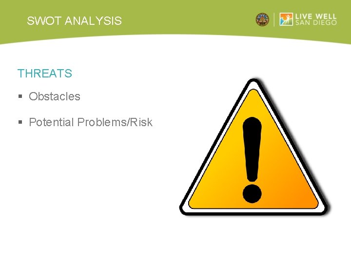 SWOT ANALYSIS THREATS § Obstacles § Potential Problems/Risk 