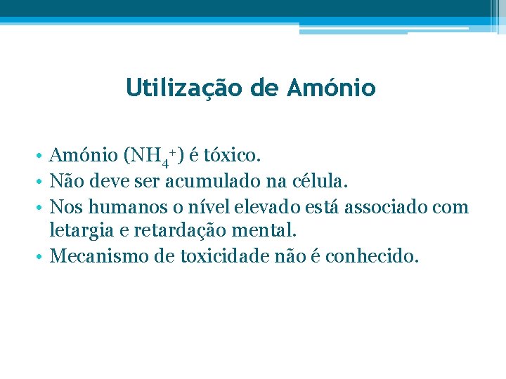 Utilização de Amónio • Amónio (NH 4+) é tóxico. • Não deve ser acumulado