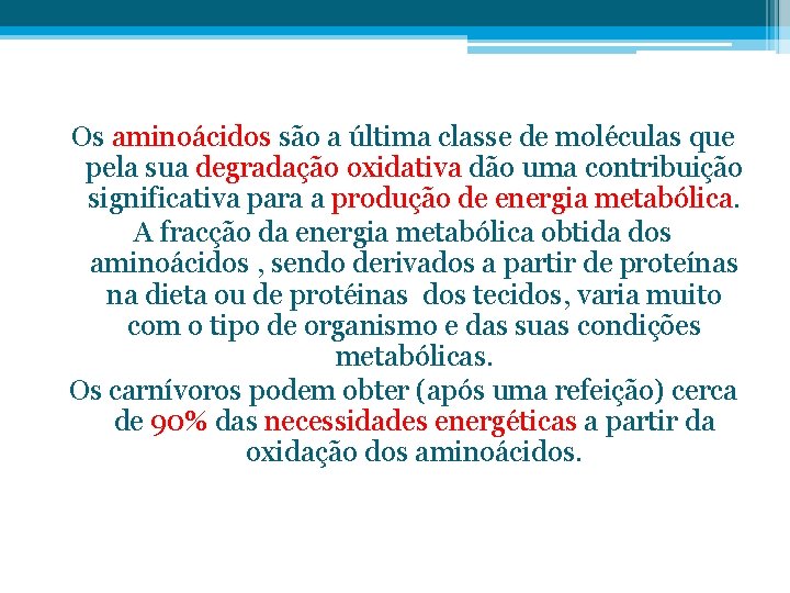 Os aminoácidos são a última classe de moléculas que pela sua degradação oxidativa dão