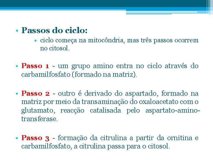  • Passos do ciclo: • ciclo começa na mitocôndria, mas três passos ocorrem