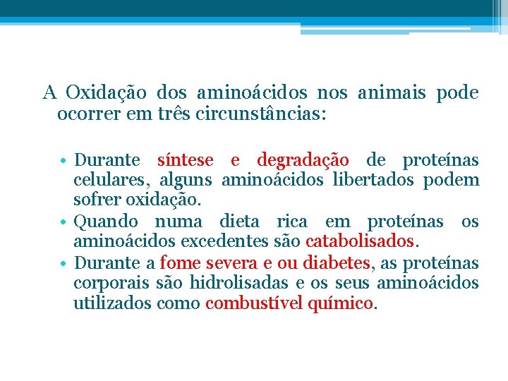 A Oxidação dos aminoácidos nos animais pode ocorrer em três circunstâncias: • Durante síntese