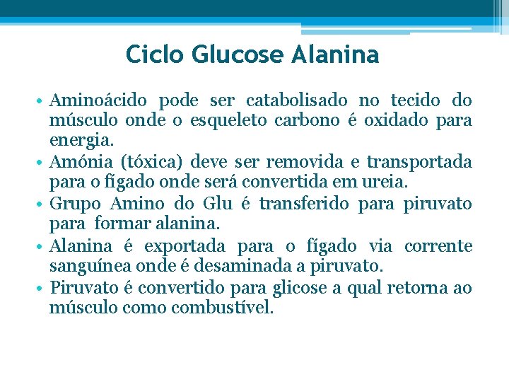 Ciclo Glucose Alanina • Aminoácido pode ser catabolisado no tecido do músculo onde o