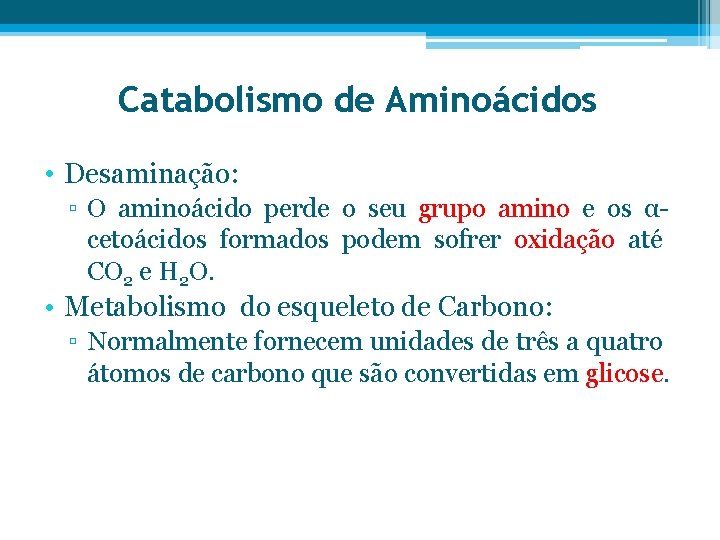 Catabolismo de Aminoácidos • Desaminação: ▫ O aminoácido perde o seu grupo amino e