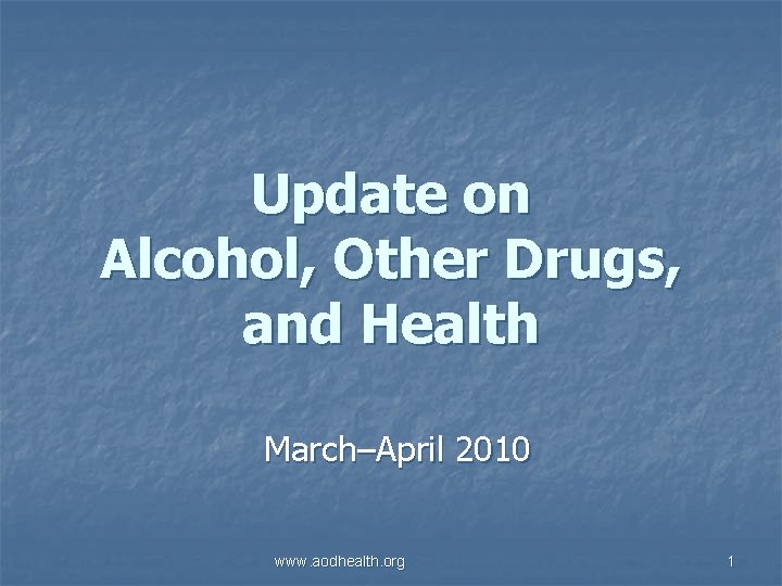 Update on Alcohol, Other Drugs, and Health March–April 2010 www. aodhealth. org 1 