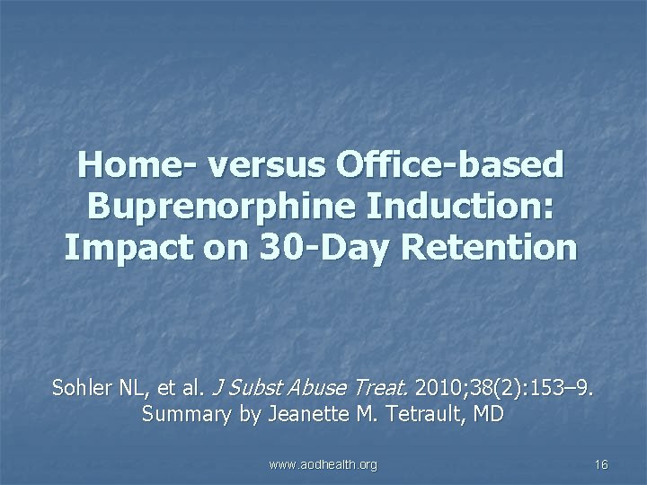 Home- versus Office-based Buprenorphine Induction: Impact on 30 -Day Retention Sohler NL, et al.