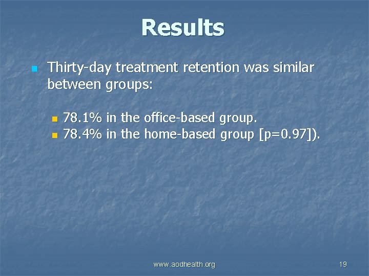 Results n Thirty-day treatment retention was similar between groups: n n 78. 1% in