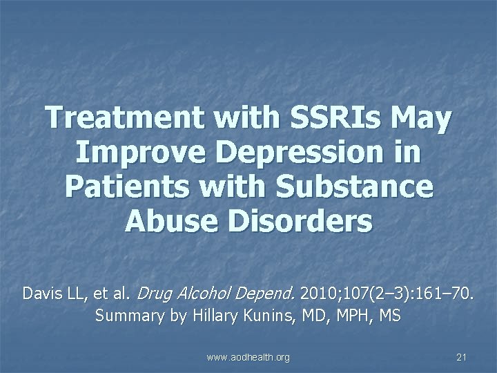 Treatment with SSRIs May Improve Depression in Patients with Substance Abuse Disorders Davis LL,