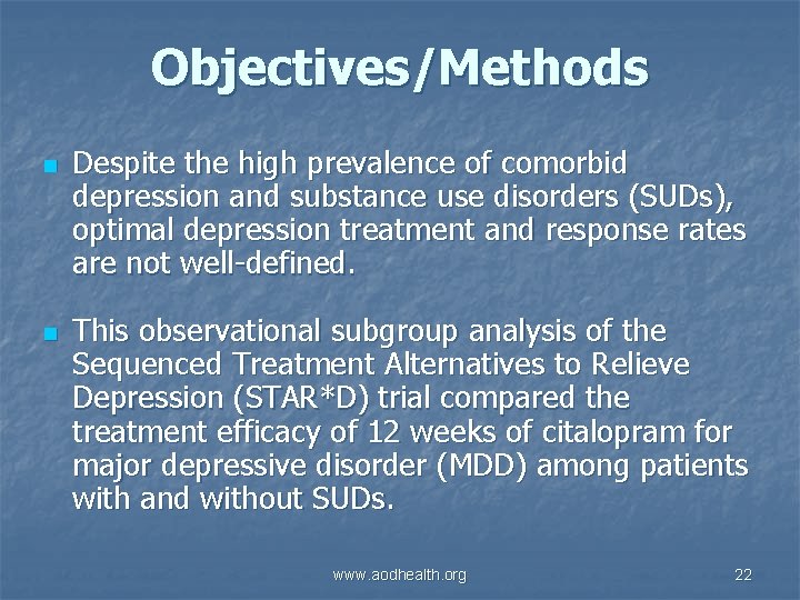 Objectives/Methods n n Despite the high prevalence of comorbid depression and substance use disorders