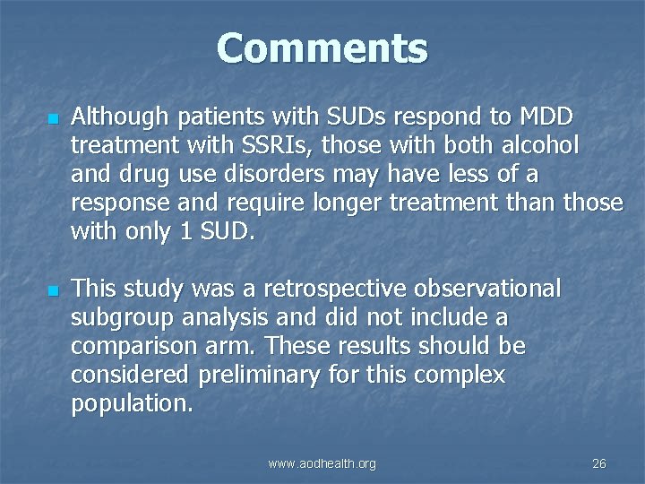 Comments n n Although patients with SUDs respond to MDD treatment with SSRIs, those
