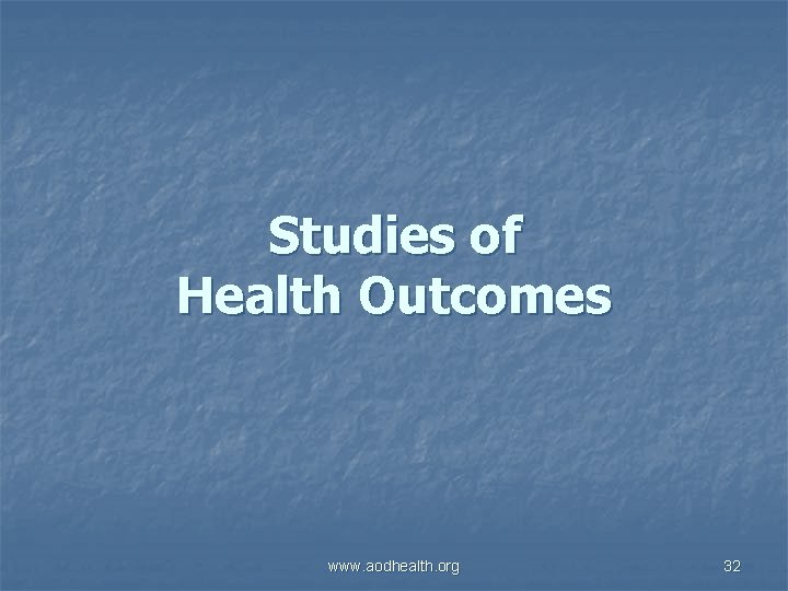 Studies of Health Outcomes www. aodhealth. org 32 